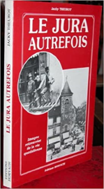 Le Jura autrefois - Images retrouvées de la vie quotidienne